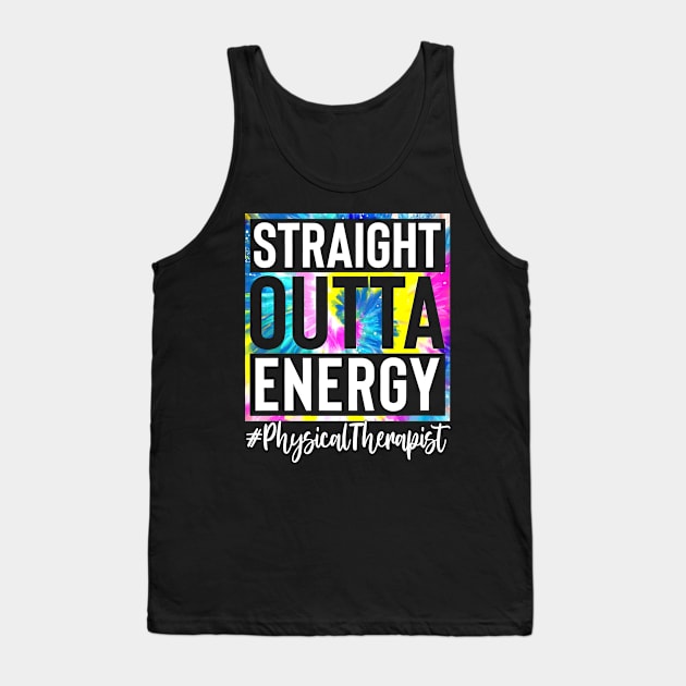 Physical Therapist Life Straight Outta Energy Tie Dye Tank Top by Tagliarini Kristi